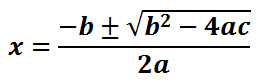 x=(-b + or - sqrt(b^2-4ac))/2a