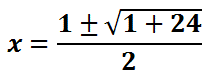 x=(1 + or - sqrt(1+24))/2