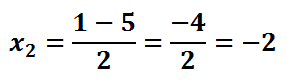 x_2=(1-5)/2 = (-4)/2 = -2