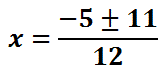 x=(-5 + or - 11)/12
